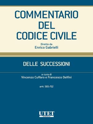 Cover of the book Commentario del Codice civile- Delle successioni- artt. 565-712 by Antonio Gazzanti Pugliese di Cotrone, Filippo Preite