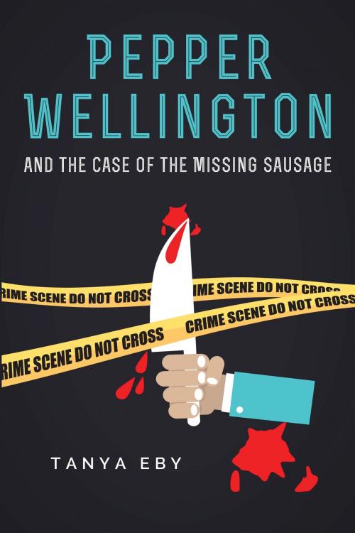 Cover of the book Pepper Wellington And The Case Of The Missing Sausage by Tanya Eby, Blunder Woman Productions