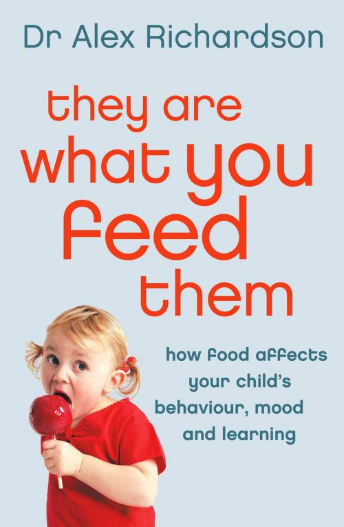 Cover of the book They Are What You Feed Them: How Food Can Improve Your Child’s Behaviour, Mood and Learning by Dr Alex Richardson, HarperCollins Publishers