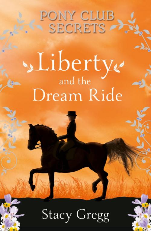 Cover of the book Liberty and the Dream Ride (Pony Club Secrets, Book 11) by Stacy Gregg, HarperCollins Publishers