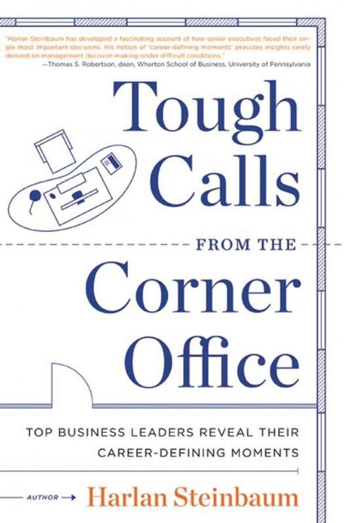 Cover of the book Tough Calls from the Corner Office by Harlan Steinbaum, Michael Steinbaum, Dave Conti, HarperCollins e-books