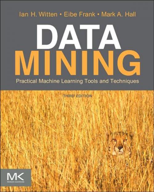 Cover of the book Data Mining: Practical Machine Learning Tools and Techniques by Ian H. Witten, Eibe Frank, Mark A. Hall, Elsevier Science