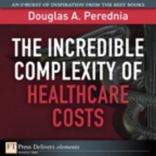 Cover of the book The Incredible Complexity of Healthcare Costs by Douglas A. Perednia, Pearson Education