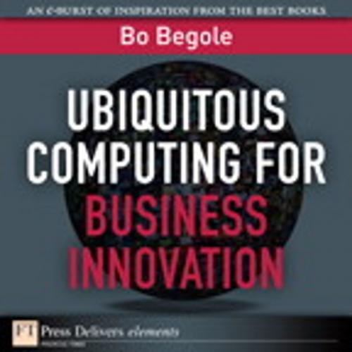 Cover of the book Ubiquitous Computing for Business Innovation by Bo Begole, Pearson Education
