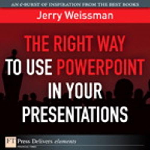 Cover of the book The Right Way to Use PowerPoint in Your Presentations by Jerry Weissman, Pearson Education