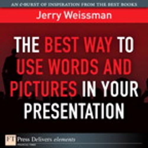 Cover of the book The Best Way to Use Words and Pictures in Your Presentation by Jerry Weissman, Pearson Education