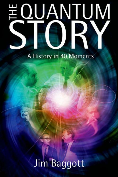 Cover of the book The Quantum Story:A history in 40 moments by Jim Baggott, OUP Oxford