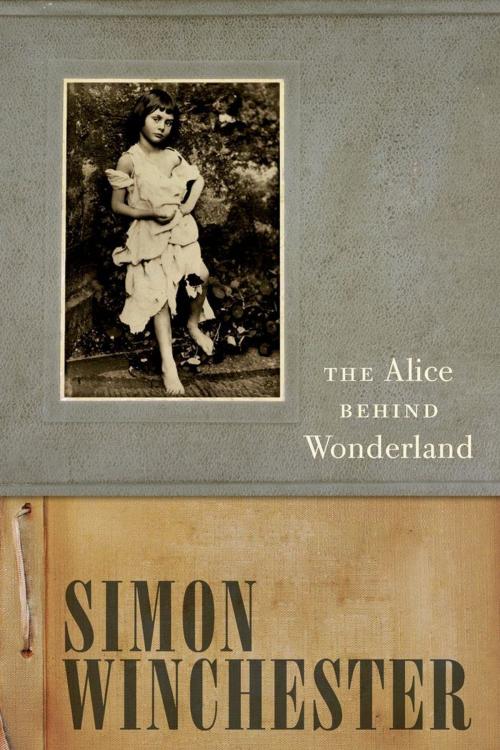 Cover of the book The Alice Behind Wonderland by Simon Winchester, Oxford University Press, USA