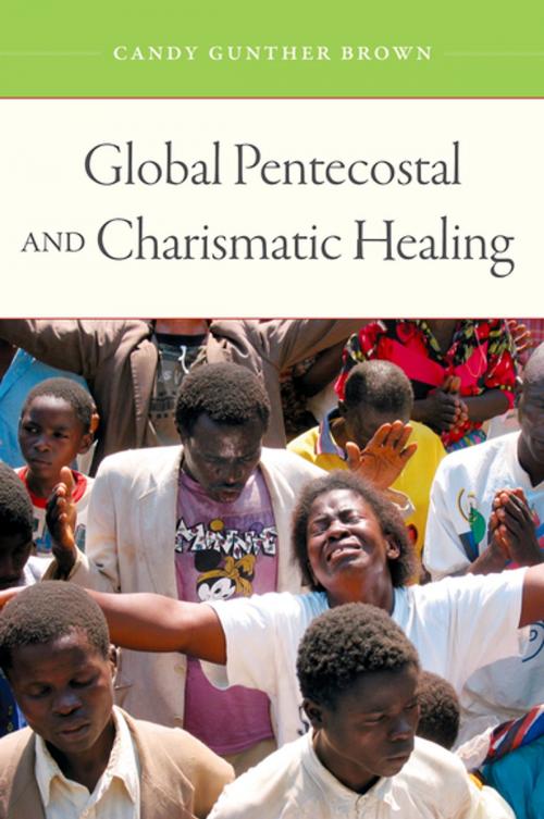 Cover of the book Global Pentecostal and Charismatic Healing by Candy Gunther Brown, Oxford University Press