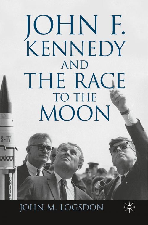 Cover of the book John F. Kennedy and the Race to the Moon by J. Logsdon, Palgrave Macmillan US