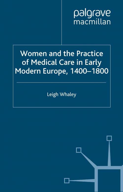 Cover of the book Women and the Practice of Medical Care in Early Modern Europe, 1400-1800 by L. Whaley, Palgrave Macmillan UK