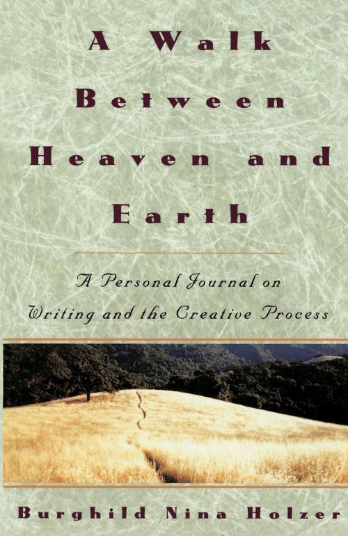 Cover of the book A Walk Between Heaven and Earth by Burghild Nina Holzer, Potter/Ten Speed/Harmony/Rodale