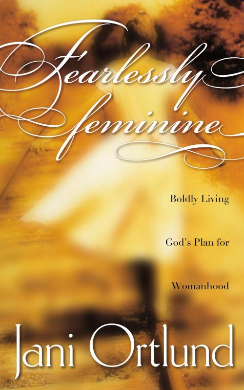 Cover of the book Fearlessly Feminine by Jani Ortlund, The Crown Publishing Group