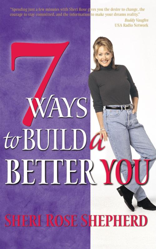 Cover of the book 7 Ways to Build a Better You by Sheri Rose Shepherd, The Crown Publishing Group