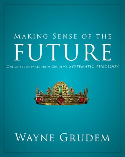 Cover of the book Making Sense of the Future by Wayne A. Grudem, Zondervan Academic