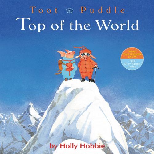 Cover of the book Toot & Puddle: Top of the World by Holly Hobbie, Little, Brown Books for Young Readers