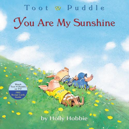 Cover of the book Toot & Puddle: You Are My Sunshine by Holly Hobbie, Little, Brown Books for Young Readers