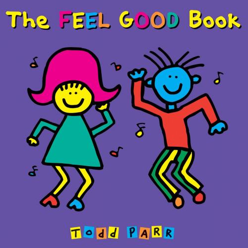Cover of the book The Feel Good Book by Todd Parr, Little, Brown Books for Young Readers