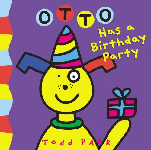 Cover of the book Otto Has a Birthday Party by Todd Parr, Little, Brown Books for Young Readers
