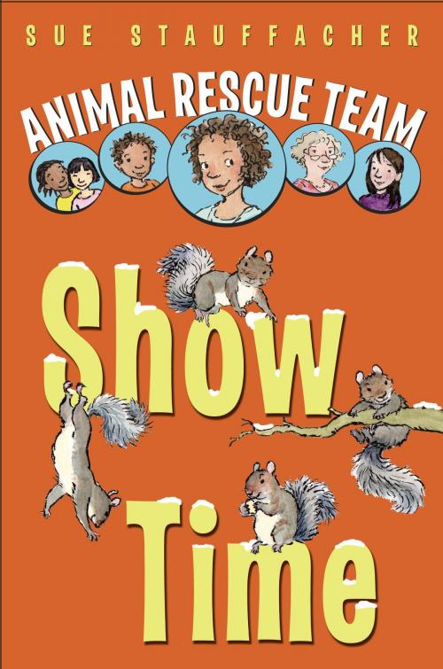 Cover of the book Animal Rescue Team: Show Time by Sue Stauffacher, Random House Children's Books