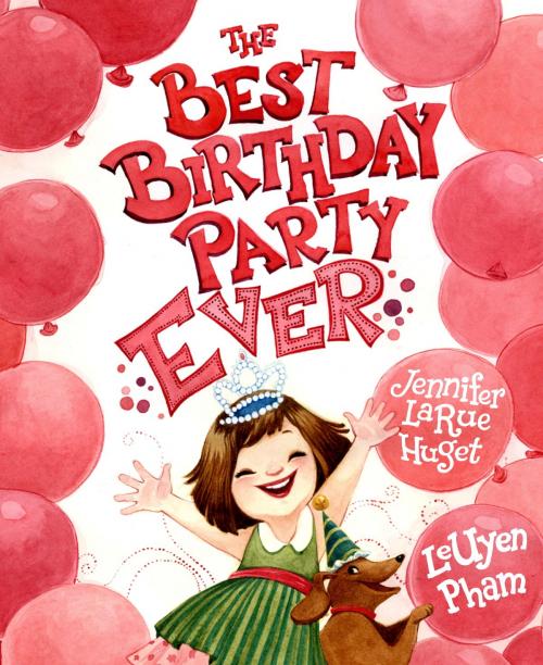 Cover of the book The Best Birthday Party Ever by Jennifer Larue Huget, Random House Children's Books