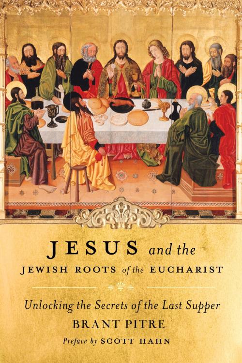 Cover of the book Jesus and the Jewish Roots of the Eucharist by Brant Pitre, The Crown Publishing Group