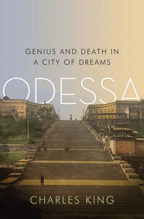 Cover of the book Odessa: Genius and Death in a City of Dreams by Charles King, W. W. Norton & Company