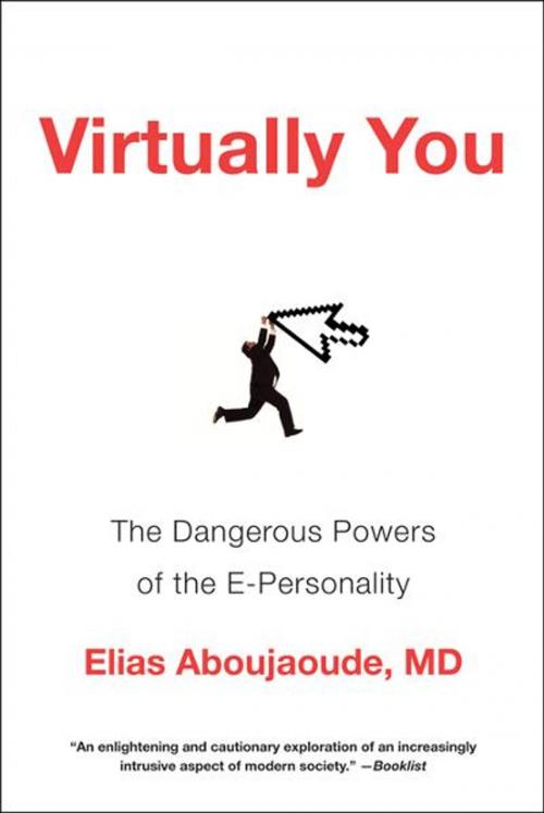 Cover of the book Virtually You: The Dangerous Powers of the E-Personality by Elias Aboujaoude, MD, W. W. Norton & Company