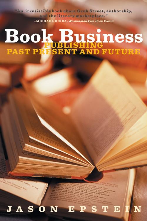 Cover of the book Book Business: Publishing Past, Present, and Future by Jason Epstein, W. W. Norton & Company