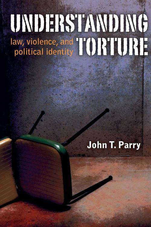 Cover of the book Understanding Torture by John T. Parry, University of Michigan Press