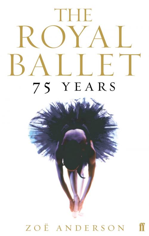 Cover of the book The Royal Ballet: 75 Years by Zoë Anderson, Faber & Faber