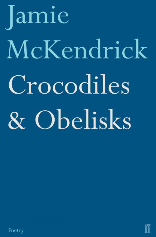 Cover of the book Crocodiles & Obelisks by Jamie McKendrick, Faber & Faber