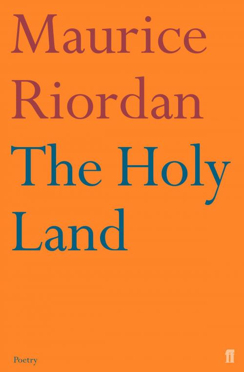 Cover of the book The Holy Land by Maurice Riordan, Faber & Faber