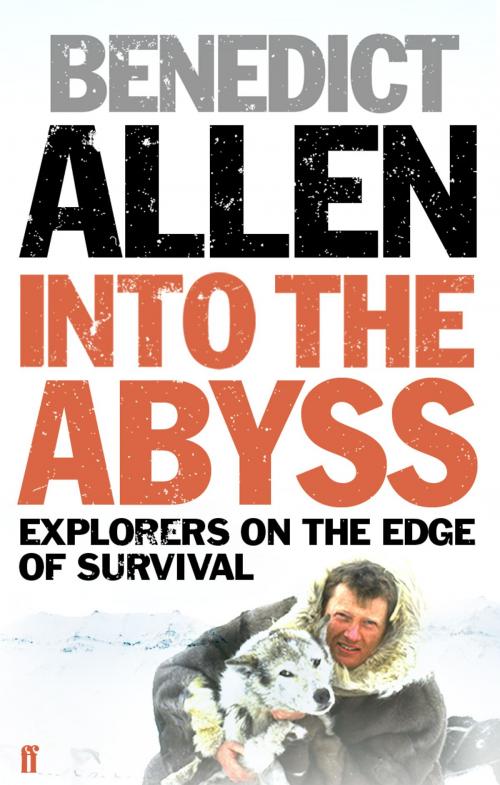 Cover of the book Into the Abyss by Benedict Allen, Faber & Faber