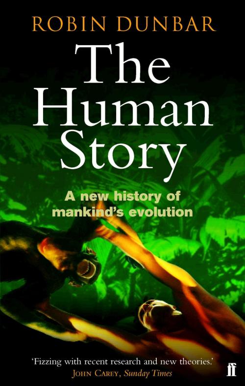 Cover of the book The Human Story by Professor Robin Dunbar, Faber & Faber