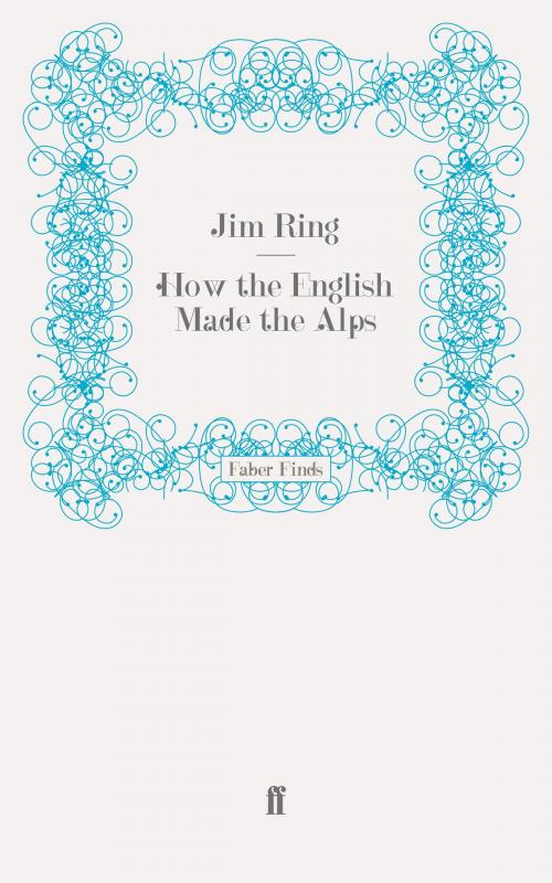 Cover of the book How the English Made the Alps by Jim Ring, Faber & Faber