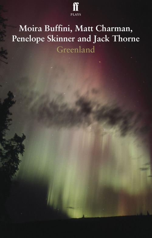 Cover of the book Greenland by Moira Buffini, Matt Charman, Penelope Skinner, Jack Thorne, Faber & Faber