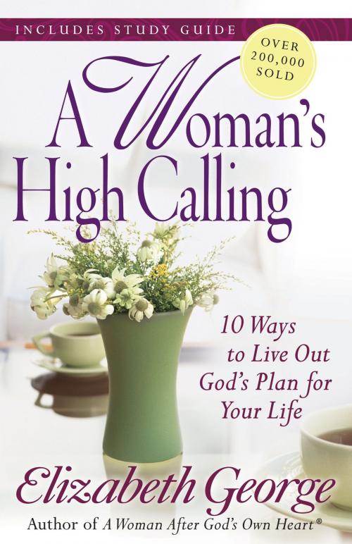 Cover of the book A Woman's High Calling by Elizabeth George, Harvest House Publishers
