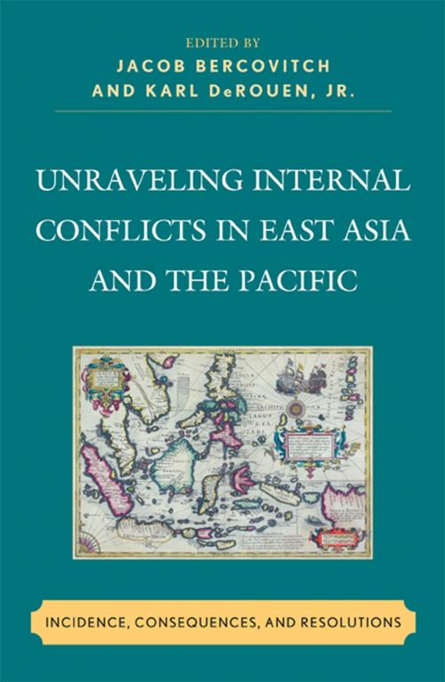 Cover of the book Unraveling Internal Conflicts in East Asia and the Pacific by Jacob Bercovitch, Karl DeRouen Jr., Paul Bellamy, Alethia Cook, Terry Genet, Susannah Gordon, Barbara Kemper, Marie Lall, Marie Olson Lounsbery, Frida Möller, Alice Mortlock, Sugu Nara, Claire Newcombe, Leah M. Simpson, Peter Wallensteen, Senior Professor of Peace and Conflict Research, Uppsala University, Lexington Books