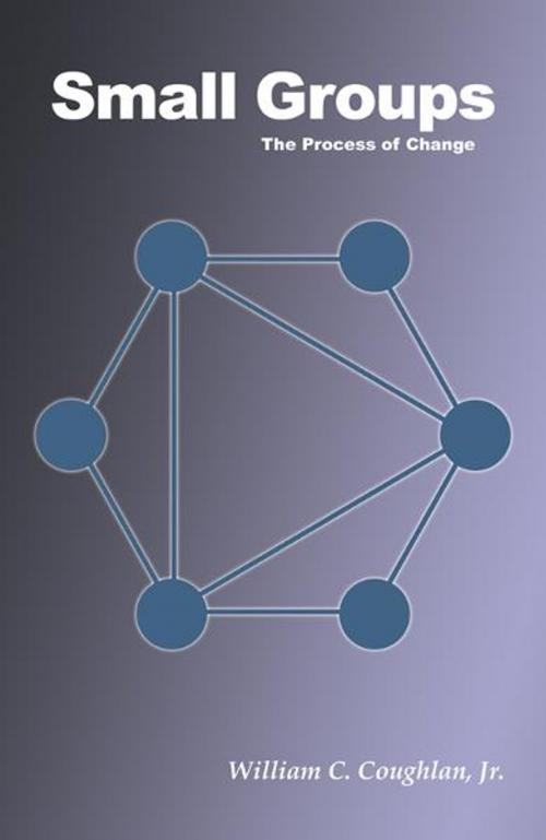 Cover of the book Small Groups: The Process of Change by Coughlan, William C., Infinity Publishing