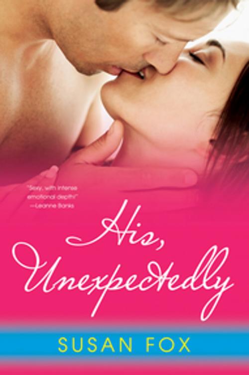 Cover of the book His, Unexpectedly by Susan Fox, Kensington Books