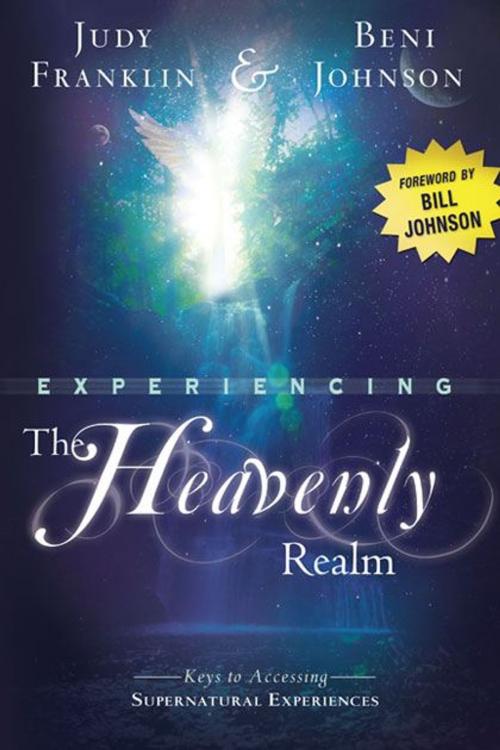 Cover of the book Experiencing the Heavenly Realm: Keys to Accessing Supernatural Experiences by Judy Franklin, Beni Johnson, Destiny Image, Inc.