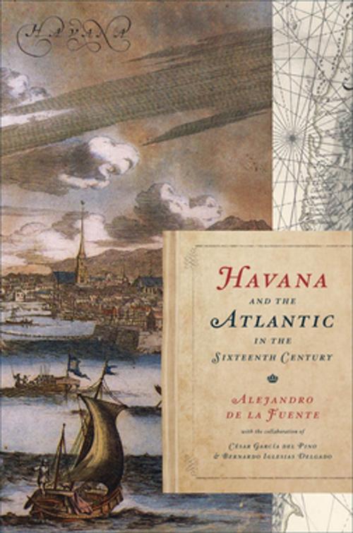 Cover of the book Havana and the Atlantic in the Sixteenth Century by Alejandro de la Fuente, The University of North Carolina Press