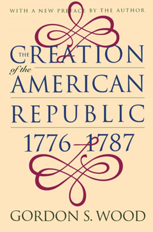 Cover of the book The Creation of the American Republic, 1776-1787 by Gordon S. Wood, Omohundro Institute and University of North Carolina Press