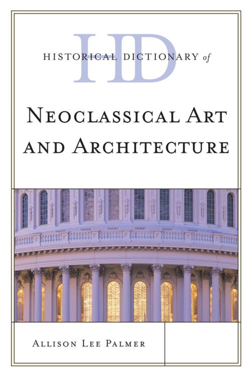 Cover of the book Historical Dictionary of Neoclassical Art and Architecture by Allison Lee Palmer, Scarecrow Press