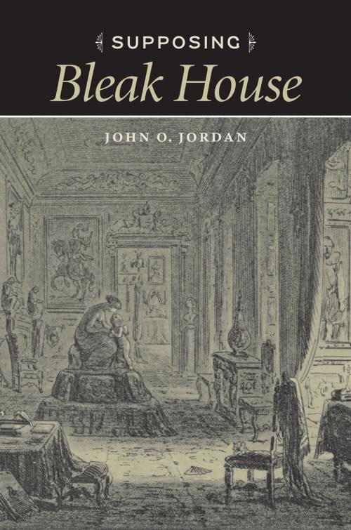 Cover of the book Supposing Bleak House by John O. Jordan, University of Virginia Press