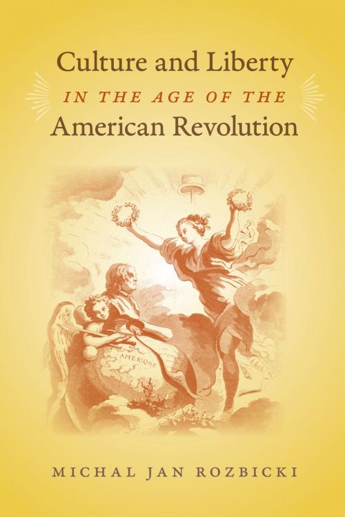 Cover of the book Culture and Liberty in the Age of the American Revolution by Michal Jan Rozbicki, University of Virginia Press