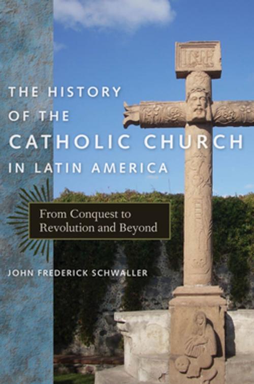 Cover of the book The History of the Catholic Church in Latin America by John Frederick Schwaller, NYU Press