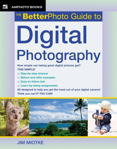 Cover of the book The BetterPhoto Guide to Digital Photography by Jim Miotke, Potter/Ten Speed/Harmony/Rodale