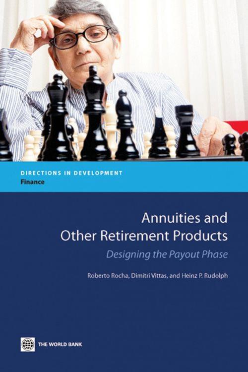 Cover of the book Annuities and Other Retirement Products: Designing the Payout Phase by Rocha, Roberto; Vittas, Dimitri; Rudolph, Heinz P., World Bank